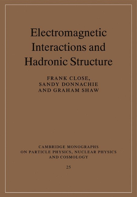Frank (University of Oxford) Close, Sandy (University of Manchester) Donnachie, Graham (University of Manchester) Shaw, Frank Close, Sandy Donnachie, Graham Shaw - Electromagnetic Interactions and Hadronic Structure, Häftad