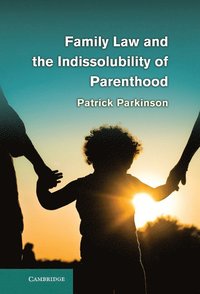 bokomslag Family Law and the Indissolubility of Parenthood