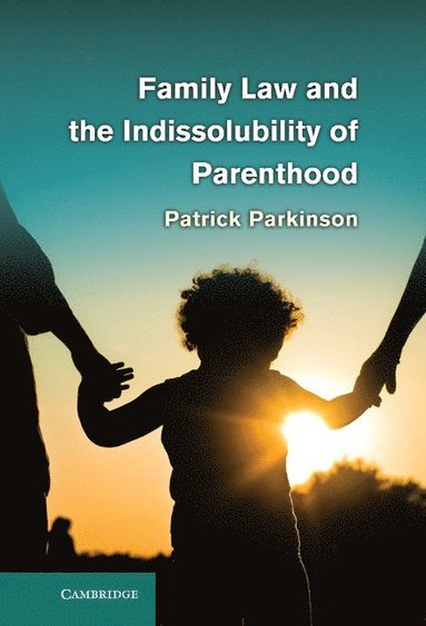 bokomslag Family Law and the Indissolubility of Parenthood