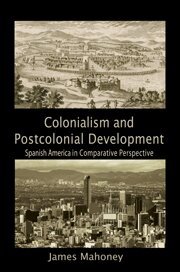 James Mahoney - Colonialism and Postcolonial Development, Inbunden