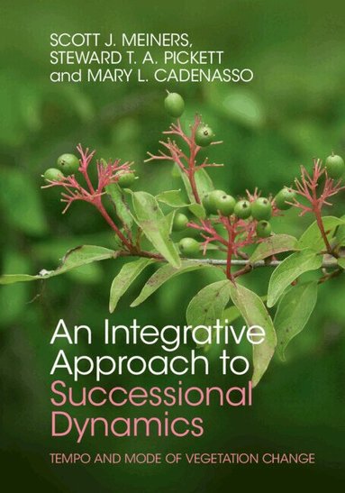 Scott J. Meiners, Steward T. A. Pickett, Mary L. Cadenasso - An Integrative Approach to Successional Dynamics, Inbunden