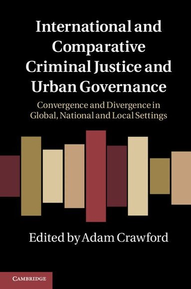 Adam Crawford - International and Comparative Criminal Justice and Urban Governance, Inbunden