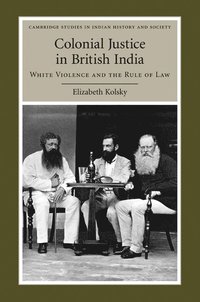 bokomslag Colonial Justice in British India: White Violence and the Rule of Law