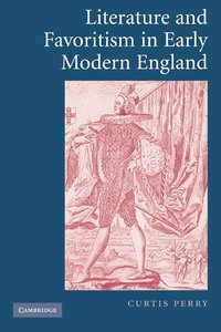 bokomslag Literature and Favoritism in Early Modern England