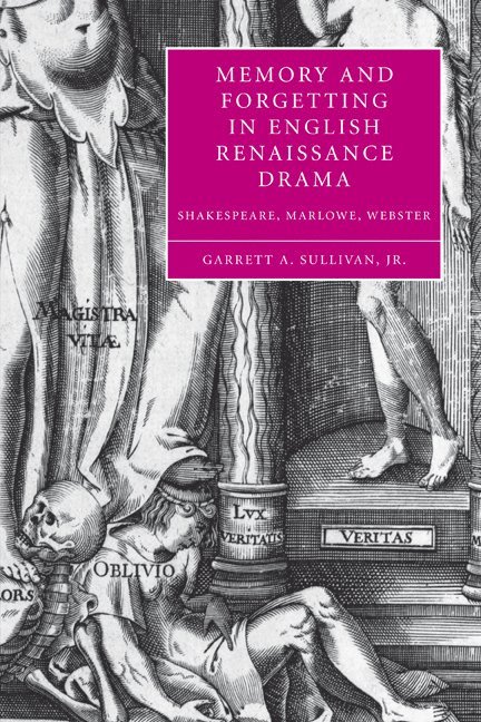 Garrett A. Sullivan Jr, Jr (Pennsylvania State University) Sullivan, Garrett A., Jr. Sullivan, Garrett A., Garrett A. Jr. Sullivan - Memory and Forgetting in English Renaissance Drama, Häftad