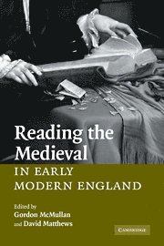 Gordon McMullan, David Matthews, Gordon (King's College London) McMullan, David (University of Manchester) Matthews - Reading the Medieval in Early Modern England, Häftad