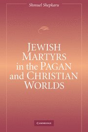 bokomslag Jewish Martyrs in the Pagan and Christian Worlds