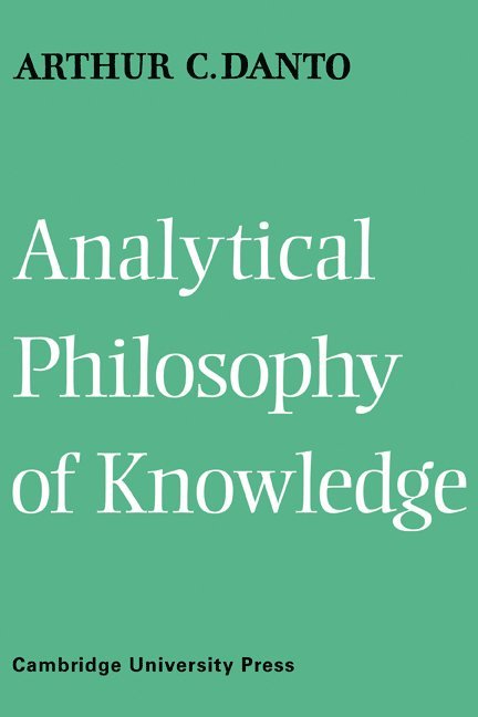 Arthur Coleman Danto, Arthur C. Danto, Danto Arthur Coleman - Analytical Philosophy of Knowledge, Häftad