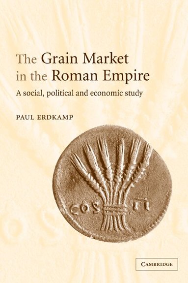 Paul Erdkamp - The Grain Market in the Roman Empire, Häftad