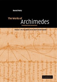 bokomslag The Works of Archimedes: Volume 1, The Two Books On the Sphere and the Cylinder