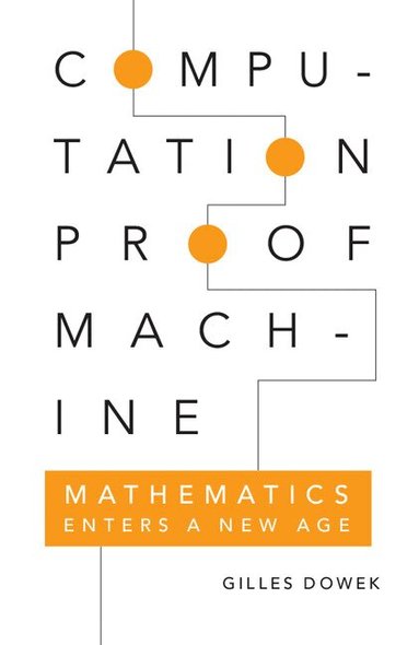 Gilles Dowek - Computation, Proof, Machine, Inbunden