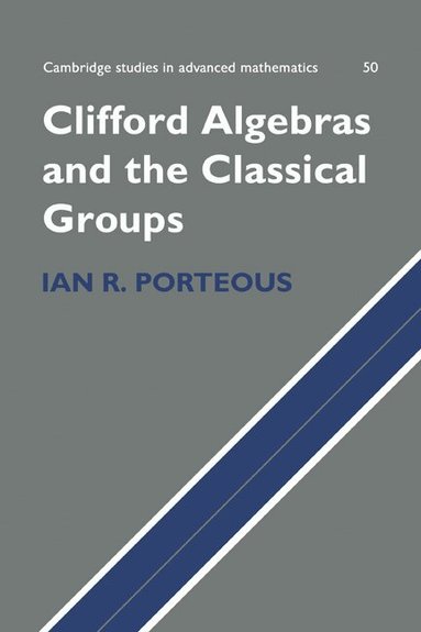 Ian R. Porteous - Clifford Algebras and the Classical Groups, Häftad