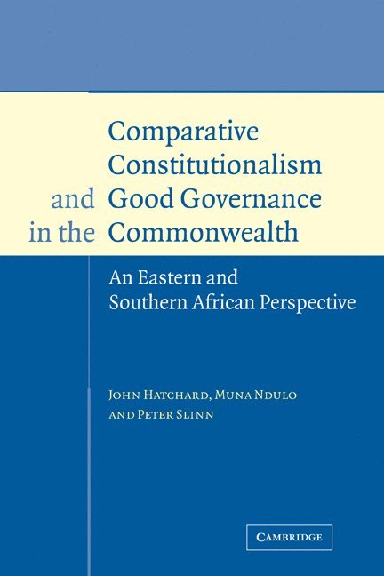 John Hatchard, Muna Ndulo, Peter Slinn, Milton Keynes) Hatchard, John (The Open University, New York) Ndulo, Muna (Cornell University, Peter (University of London) Slinn - Comparative Constitutionalism and Good Governance in the Commonwealth, Häftad