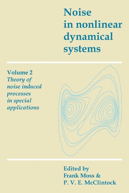 Noise in Nonlinear Dynamical Systems: Volume 2, Theory of Noise Induced Processes in Special Applications 1