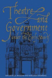 J. R. Mulryne, Margaret Shewring - Theatre and Government under the Early Stuarts, Häftad