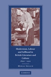 Modernism, Labour and Selfhood in British Literature and Culture, 1890-1930 1