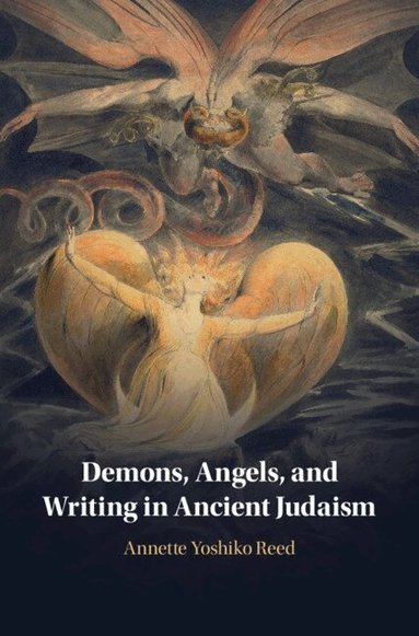 Annette Yoshiko Reed - Demons, Angels, and Writing in Ancient Judaism, Inbunden