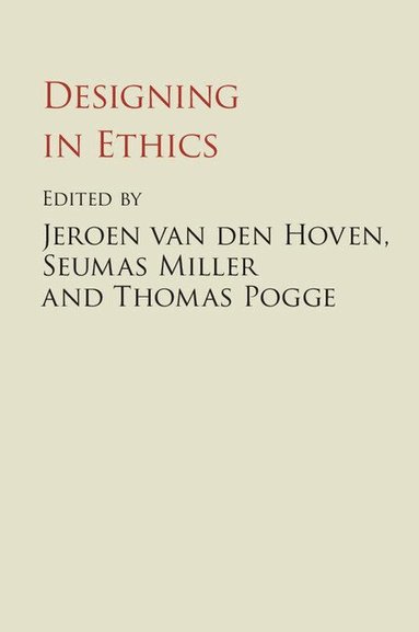 Jeroen van den Hoven, Seumas Miller, Thomas Pogge - Designing in Ethics, Inbunden