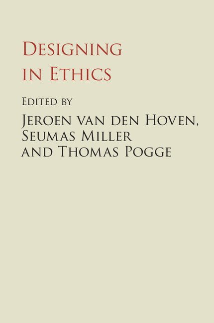 The Netherlands) van den Hoven, Jeroen (Technische Universiteit Delft, Seumas Miller, Connecticut) Pogge, Thomas  (Yale University, Jeroen Van Den Hoven, Jeroen van den Hoven, Jeroen van den Hoven, Thomas Pogge - Designing in Ethics, Inbunden
