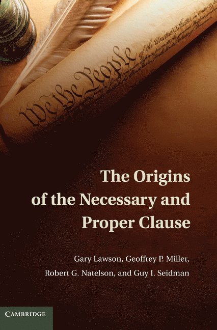 Gary Lawson, Geoffrey P. Miller, Robert G. Natelson, Guy I. Seidman, Geoffrey Miller, Robert Natelson - The Origins of the Necessary and Proper Clause, Inbunden