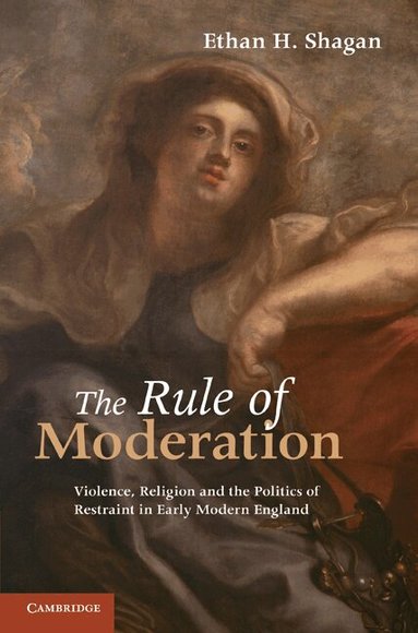 Ethan H. Shagan - The Rule of Moderation, Inbunden