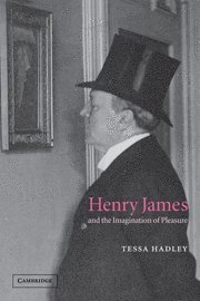 Tessa Hadley, Tessa (Bath Spa University) Hadley - Henry James and the Imagination of Pleasure, Häftad