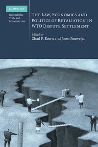 bokomslag The Law, Economics and Politics of Retaliation in WTO Dispute Settlement