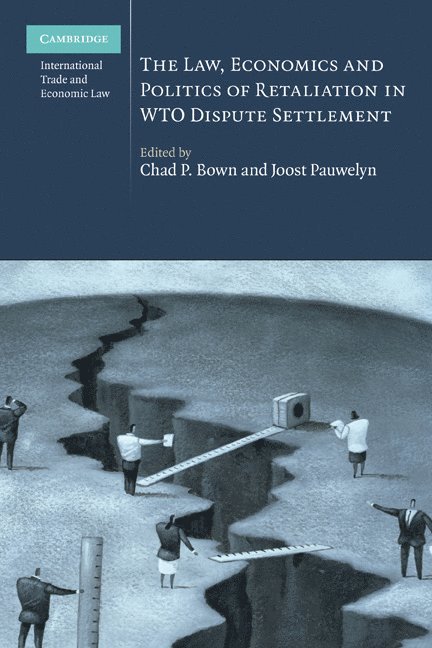 Massachusetts) Bown, Chad P. (Brandeis University, Geneva) Pauwelyn, Joost (Graduate Institute of International Studies, Chad P. Bown, Joost Pauwelyn - The Law, Economics and Politics of Retaliation in WTO Dispute Settlement, Inbunden