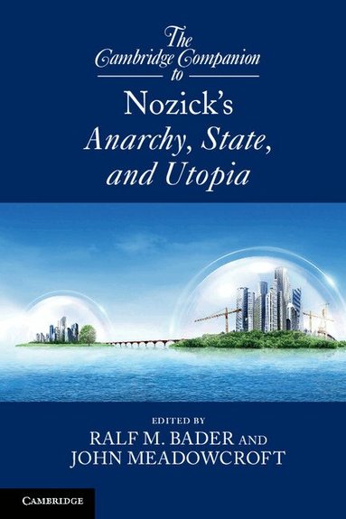 Ralf M. Bader, John Meadowcroft - The Cambridge Companion to Nozick's Anarchy, State, and Utopia, Häftad