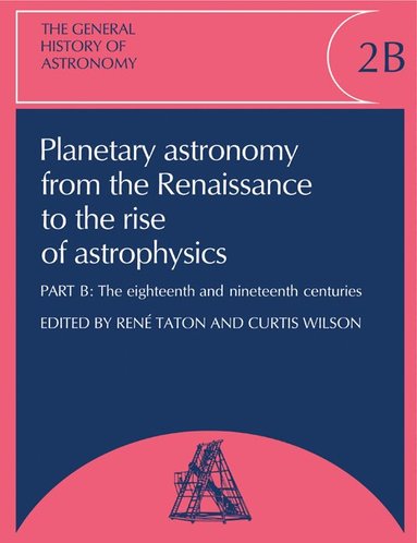 René Taton, Curtis Wilson - The General History of Astronomy: Volume 2, Planetary Astronomy from the Renaissance to the Rise of Astrophysics, Häftad