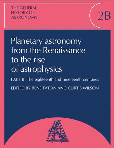 bokomslag The General History of Astronomy: Volume 2, Planetary Astronomy from the Renaissance to the Rise of Astrophysics