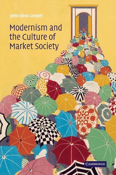 John Xiros Cooper - Modernism and the Culture of Market Society, Häftad