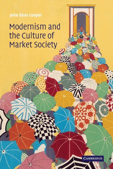 John Xiros Cooper, Vancouver) Cooper, John Xiros (University of British Columbia - Modernism and the Culture of Market Society, Häftad