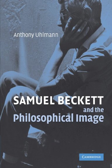 Anthony Uhlmann - Samuel Beckett and the Philosophical Image, Häftad