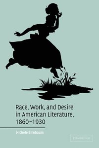 bokomslag Race, Work, and Desire in American Literature, 1860-1930