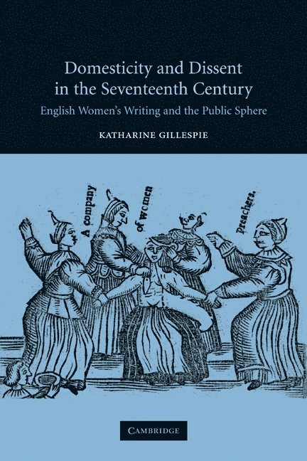 Katharine Gillespie, Katharine (Miami University) Gillespie, Gillespie Katharine - Domesticity and Dissent in the Seventeenth Century, Häftad