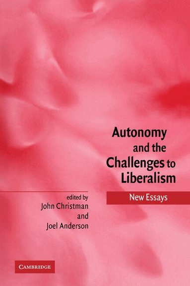 John Christman, Joel Anderson - Autonomy and the Challenges to Liberalism, Häftad