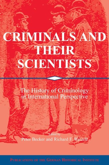 Peter Becker, Richard F. Wetzell - Criminals and their Scientists, Häftad