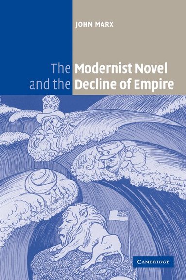 John Marx - The Modernist Novel and the Decline of Empire, Häftad