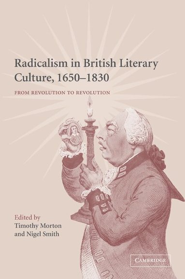 Timothy Morton, Nigel Smith - Radicalism in British Literary Culture, 1650-1830, Häftad