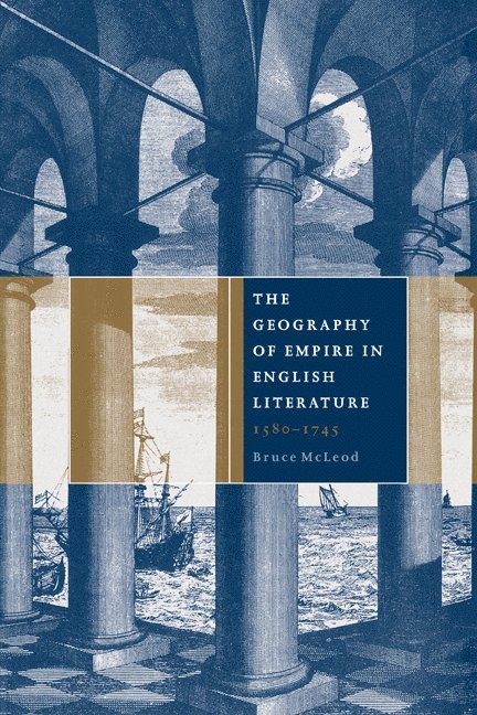 The Geography of Empire in English Literature, 1580-1745 1