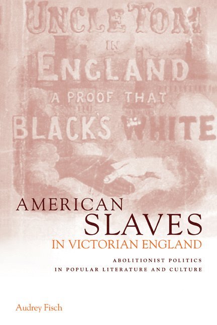 Audrey A. Fisch, Audrey A. (Jersey City State College) Fisch, Fisch Audrey a. - American Slaves in Victorian England, Häftad