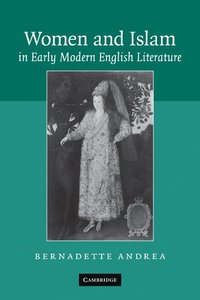 bokomslag Women and Islam in Early Modern English Literature