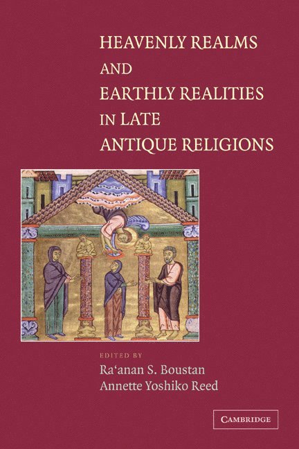 Ra'anan S. Boustan, Annette Yoshiko Reed, Ra'anan S. (University of Minnesota) Boustan, Ontario) Reed, Annette Yoshiko (M. Mark and Esther K. Watkins Assistant Professor in the Humanities, McMaster University - Heavenly Realms and Earthly Realities in Late Antique Religions, Häftad