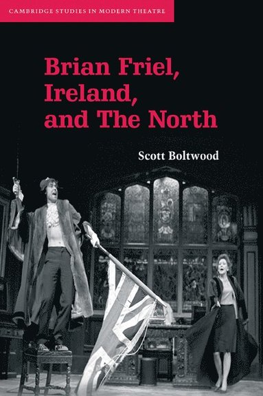 bokomslag Brian Friel, Ireland, and The North