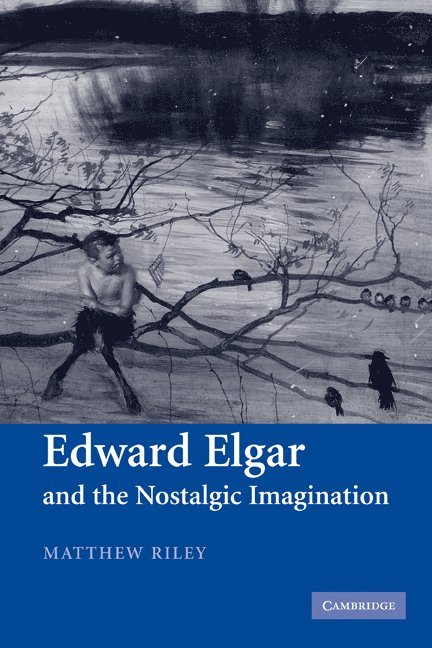 Matthew (University of Birmingham) Riley, Matthew Riley - Edward Elgar and the Nostalgic Imagination, Häftad