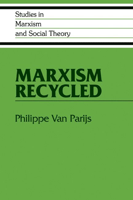 Philippe van Parijs, Belgium) Parijs, Philippe van (Universite Catholique de Louvain, Philippe Van Parijs, Philippe Van Parijs - Marxism Recycled, Häftad
