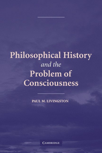 Paul M. Livingston, Pennsylvania) Livingston, Paul M. (Villanova University - Philosophical History and the Problem of Consciousness, Häftad