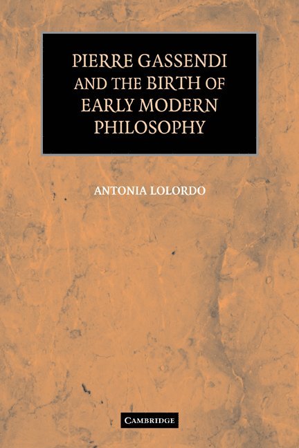 Pierre Gassendi and the Birth of Early Modern Philosophy 1