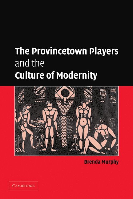 The Provincetown Players and the Culture of Modernity 1